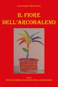 Il fiore dell'arcobaleno - Librerie.coop