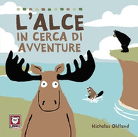 L'alce in cerca di avventure - Librerie.coop
