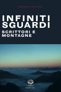 Infiniti sguardi. Scrittori e montagne - Librerie.coop