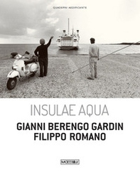 Insulae Aqua. Gianni Berengo Gardin. Filippo Romano. Ediz. italiana e inglese - Librerie.coop