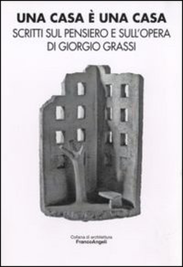 Una casa è una casa. Scritti sul pensiero e sull'opera di Giorgio Grassi - Librerie.coop Una casa è una casa. Scritti sul pensiero e sull'opera di Giorgio Grassi - Librerie.coop