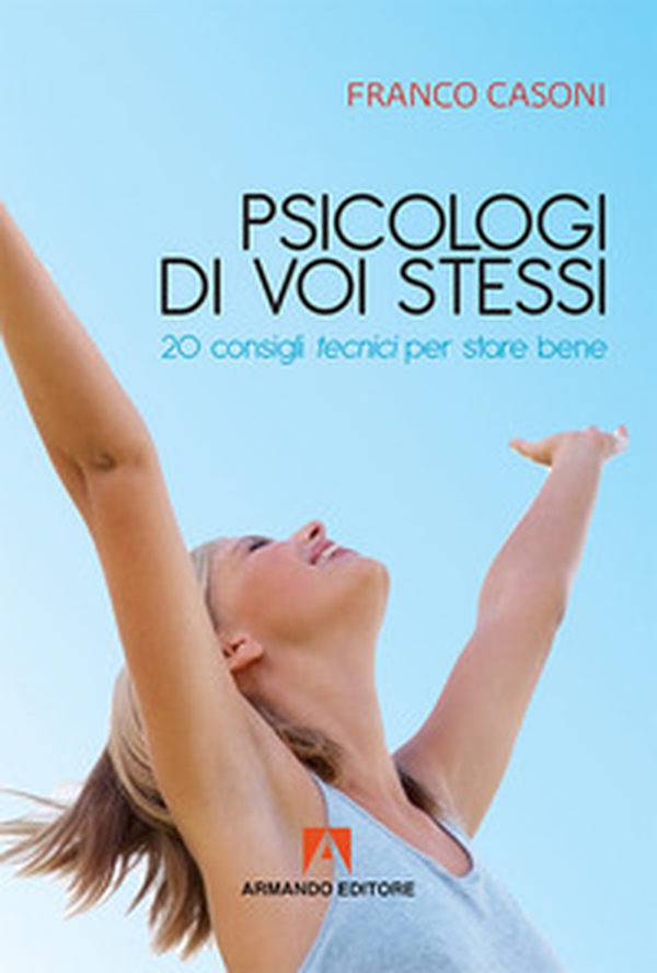 Psicologi di voi stessi. 20 consigli tecnici per stare bene - Librerie.coop Psicologi di voi stessi. 20 consigli tecnici per stare bene - Librerie.coop