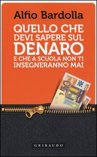 Quello che devi sapere sul denaro. E che a scuola non ti insegneranno mai - Librerie.coop