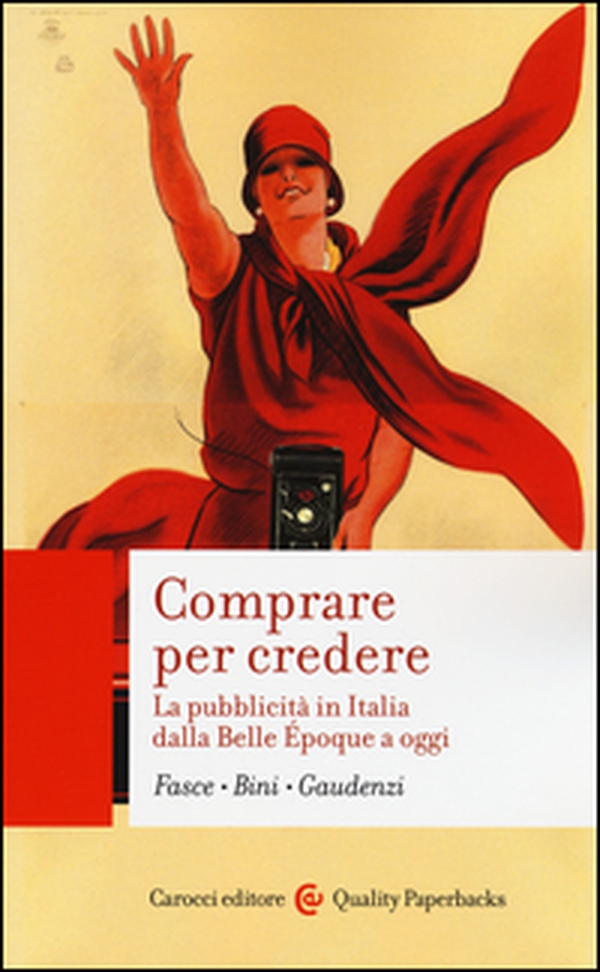 Comprare per credere. La pubblicità in Italia dalla Belle Époque a oggi - Librerie.coop Comprare per credere. La pubblicità in Italia dalla Belle Époque a oggi - Librerie.coop