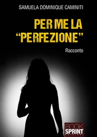 Per me la «perfezione» - Librerie.coop