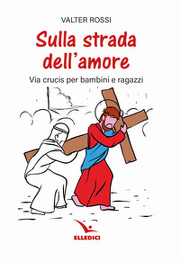 Sulla strada dell'amore. Via crucis per ragazzi - Librerie.coop Sulla strada dell'amore. Via crucis per ragazzi - Librerie.coop