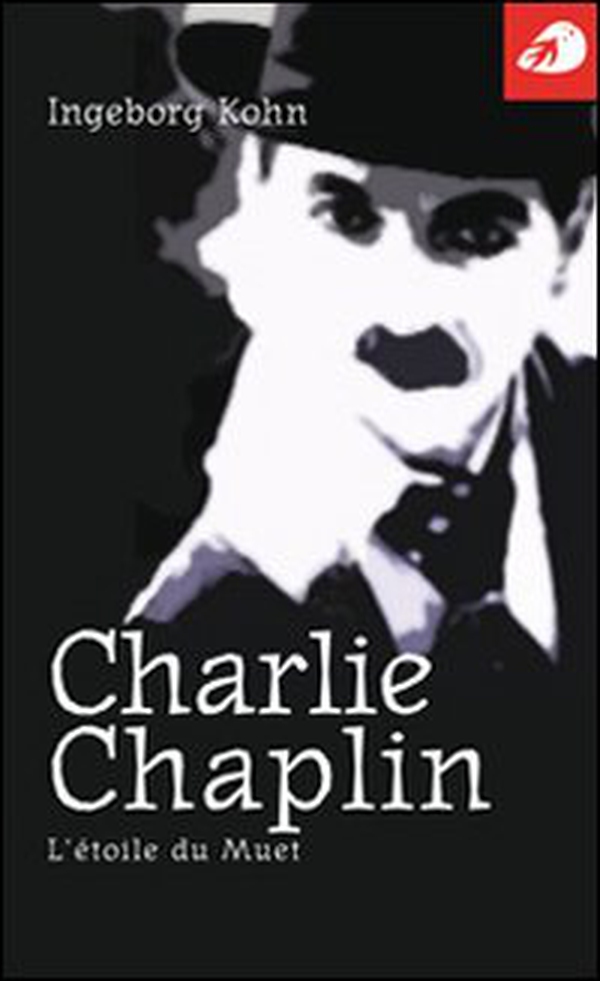 Charlie Chaplin. L'étoile du muet - Librerie.coop Charlie Chaplin. L'étoile du muet - Librerie.coop