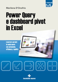 Power Query e dashboard pivot in Excel. Lavorare sui dati in modo nuovo con autonomia, efficienza, rapidità - Librerie.coop