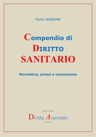 Compendio di diritto sanitario. Normativa, prassi e contenzioso - Librerie.coop