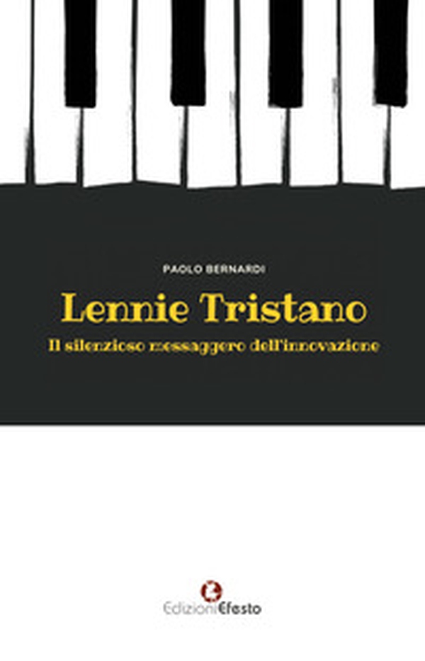 Lennie Tristano. Il silenzioso messaggero dell'innovazione - Librerie.coop Lennie Tristano. Il silenzioso messaggero dell'innovazione - Librerie.coop