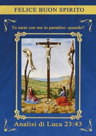 Tu sarai con me in paradiso: quando? Analisi di Luca 23:43 - Librerie.coop