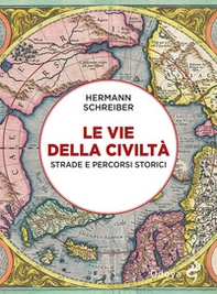 Le vie della civiltà. Strade e percorsi storici - Librerie.coop