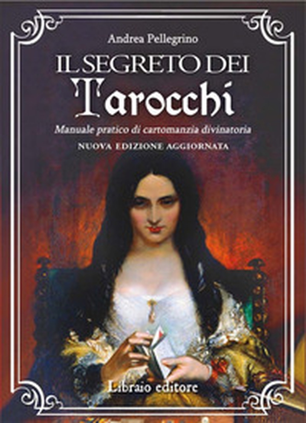 Il segreto dei tarocchi. Manuale pratico di cartomanzia divinatoria. Nuova edizione aggiornata - Librerie.coop Il segreto dei tarocchi. Manuale pratico di cartomanzia divinatoria. Nuova edizione aggiornata - Librerie.coop