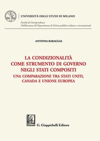 La condizionalità come strumento di governo negli Stati compositi. Una comparazione tra Stati Uniti, Canada e Unione Europea - Librerie.coop