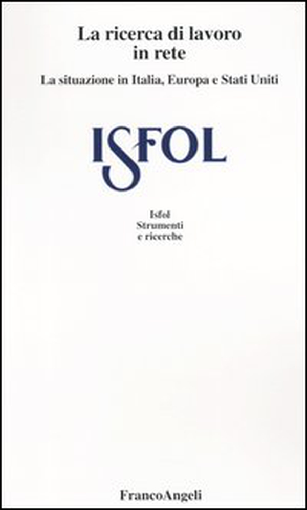 La ricerca del lavoro in rete. I comportamenti dell'offerta di lavoro in Italia, Europa e Stati Uniti - Librerie.coop La ricerca del lavoro in rete. I comportamenti dell'offerta di lavoro in Italia, Europa e Stati Uniti - Librerie.coop