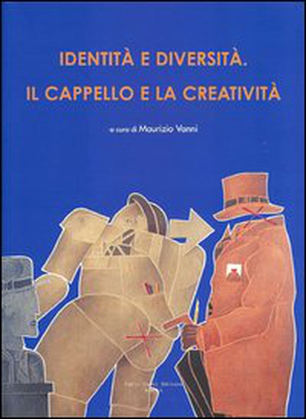 Identità e diversità. Il cappello e la creatività. Ediz. italiana e inglese - Librerie.coop Identità e diversità. Il cappello e la creatività. Ediz. italiana e inglese - Librerie.coop