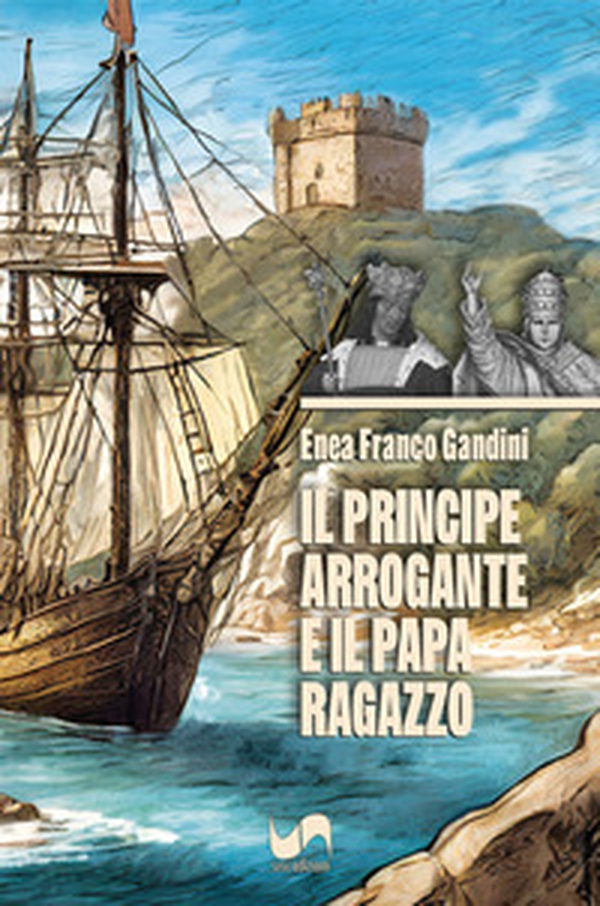 Il Principe arrogante e il Papa ragazzo - Librerie.coop