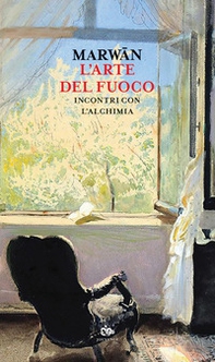 L'arte del fuoco. Incontri con l'alchimia - Librerie.coop