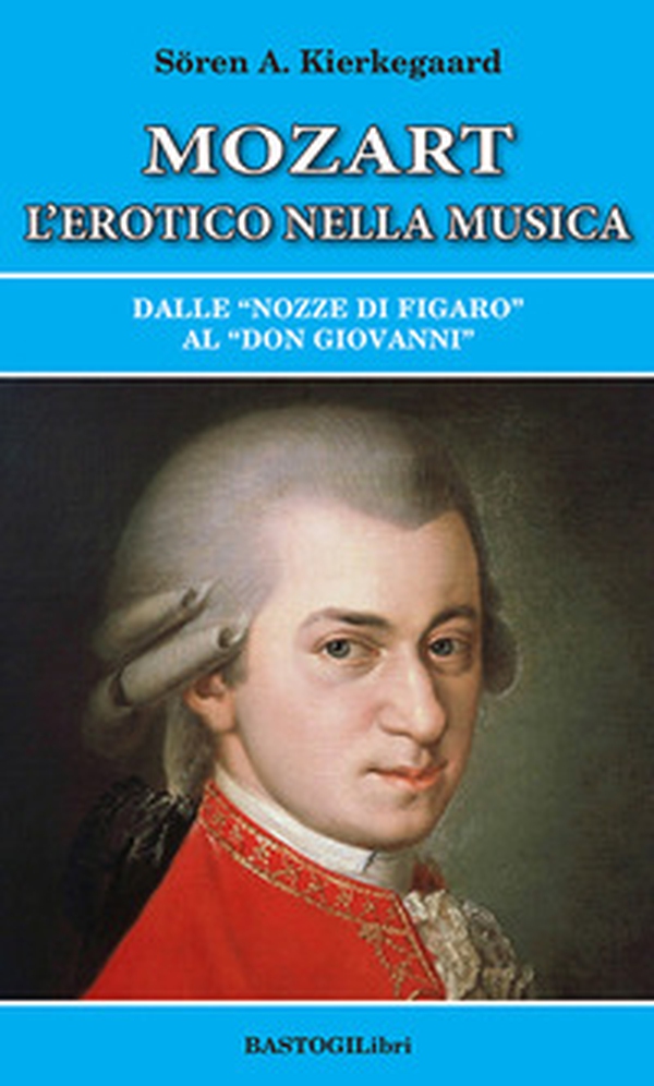 Mozart l'erotico nella musica. Dalle «Nozze di Figaro» al «Don Giovanni» - Librerie.coop Mozart l'erotico nella musica. Dalle «Nozze di Figaro» al «Don Giovanni» - Librerie.coop