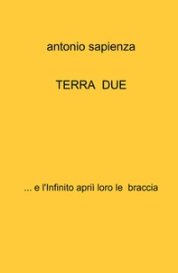 Terra due... e l'infinito aprii loro le braccia - Librerie.coop