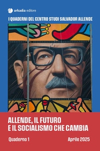Allende, il futuro e il socialismo che cambia. Quaderno 1 - Librerie.coop Allende, il futuro e il socialismo che cambia. Quaderno 1 - Librerie.coop