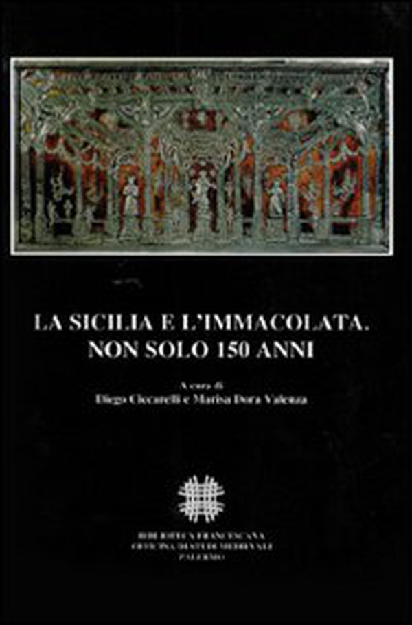 La Sicilia e l'Immacolata. Non solo 150 anni. Atti del Convegno Internazionale di Studi (Palermo, 1-4 Dicembre 2004) - Librerie.coop La Sicilia e l'Immacolata. Non solo 150 anni. Atti del Convegno Internazionale di Studi (Palermo, 1-4 Dicembre 2004) - Librerie.coop
