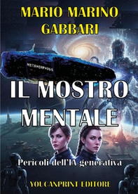 Il mostro mentale. Pericoli dell'IA generativa - Librerie.coop