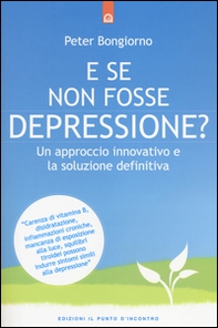 E se non fosse depressione? Un approccio innovativo e la soluzione definitiva - Librerie.coop