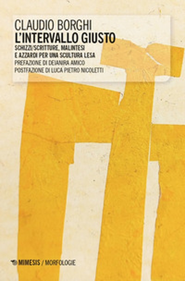 L'intervallo giusto. Schizzi/scritture, malintesi e azzardi per una scultura lesa - Librerie.coop