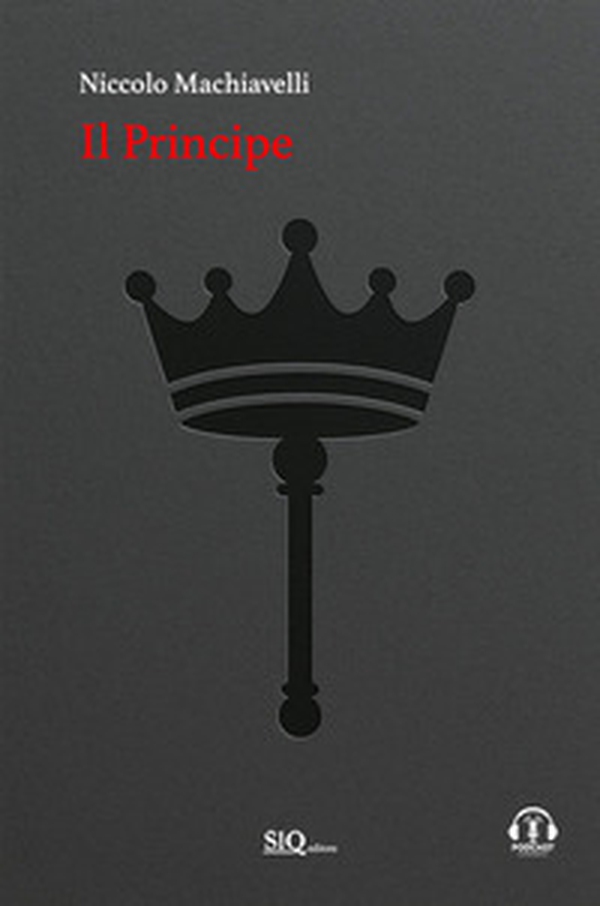 Il principe. Testo italiano moderno a fronte. Riassunti esplicativi di ogni capitolo. Podcast - Librerie.coop