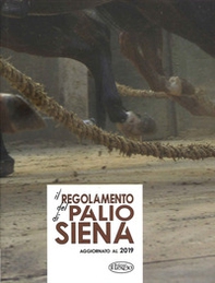 Il regolamento del Palio di Siena. Aggiornato al 2019 - Librerie.coop