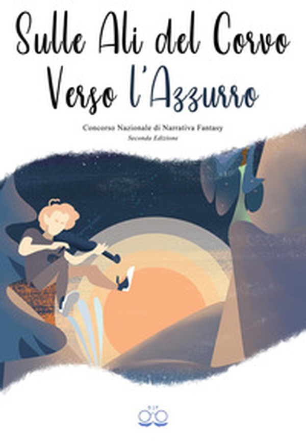 Sulle ali del corvo verso l'azzurro. Concorso nazionale di narrativa fantasy - Librerie.coop Sulle ali del corvo verso l'azzurro. Concorso nazionale di narrativa fantasy - Librerie.coop