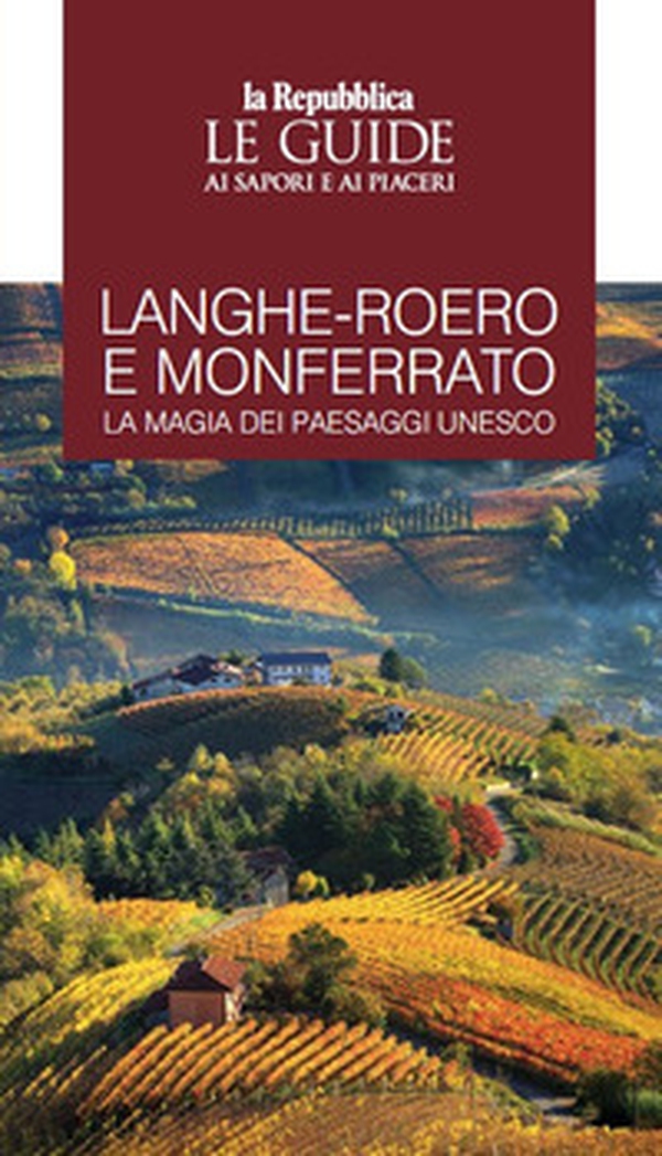 Langhe-Roero e Monferrato. La magia dei paesaggi Unesco. Le guide ai sapori e ai piaceri - Librerie.coop Langhe-Roero e Monferrato. La magia dei paesaggi Unesco. Le guide ai sapori e ai piaceri - Librerie.coop