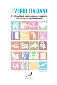 I verbi italiani. I 100 verbi più usati nella conversazione nei modi e nei tempi principali - Librerie.coop