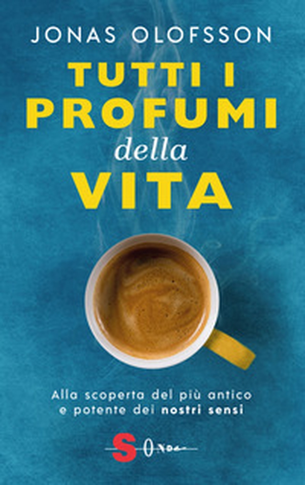 Tutti i profumi della vita. Alla scoperta del più antico e potente dei nostri sensi - Librerie.coop Tutti i profumi della vita. Alla scoperta del più antico e potente dei nostri sensi - Librerie.coop