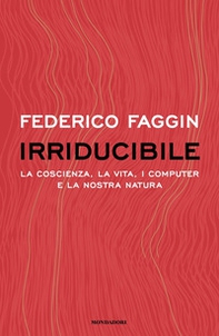 Irriducibile. La coscienza, la vita. i computer e la nostra natura - Librerie.coop