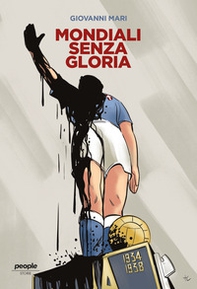 Mondiali senza gloria. La vittoria del 1934, comprata da Mussolini, e quella fascistissima del 1938 - Librerie.coop