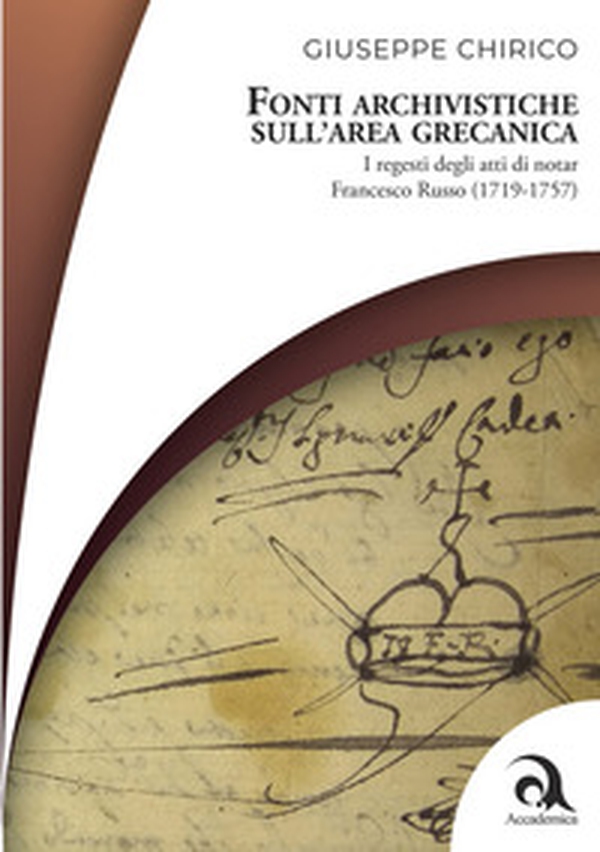 Fonti archivistiche sull'area grecanica. I regesti degli atti di notar Francesco Russo (1719-1757) - Librerie.coop