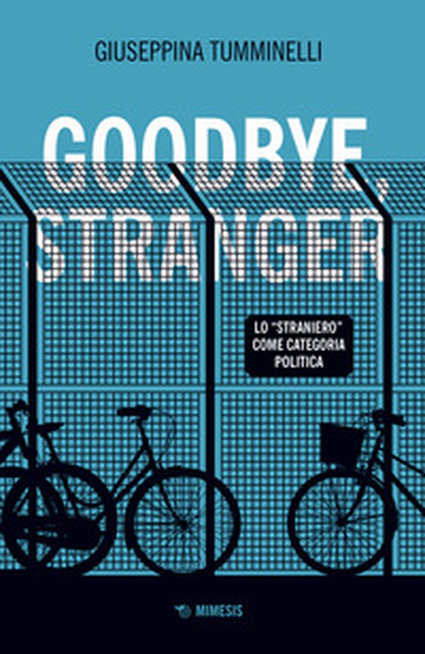 Goodbye stranger. Lo «straniero» come categoria politica - Librerie.coop Goodbye stranger. Lo «straniero» come categoria politica - Librerie.coop