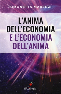L'anima dell'economia e l'economia dell'anima. Per creare armonia, bellezza ed abbondanza in ogni sfera della vita - Librerie.coop L'anima dell'economia e l'economia dell'anima. Per creare armonia, bellezza ed abbondanza in ogni sfera della vita - Librerie.coop