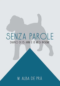 Senza parole. Diario di 15 anni e 8 mesi insieme - Librerie.coop