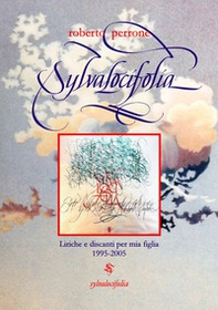 Sylvalocifolia. Liriche e discanti per mia figlia 1995-2005 - Librerie.coop Sylvalocifolia. Liriche e discanti per mia figlia 1995-2005 - Librerie.coop