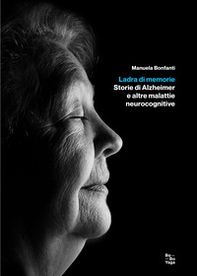 Ladra di memorie. Storie di Alzheimer e altre malattie neurocognitive - Librerie.coop Ladra di memorie. Storie di Alzheimer e altre malattie neurocognitive - Librerie.coop