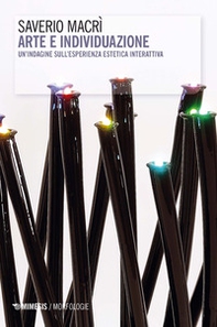 Arte e individuazione. Un'indagine sull'esperienza estetica interattiva - Librerie.coop