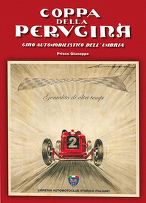 Coppa della Perugina. Giro automobilistico dell'Umbria. Genialità di altri tempi - Librerie.coop Coppa della Perugina. Giro automobilistico dell'Umbria. Genialità di altri tempi - Librerie.coop