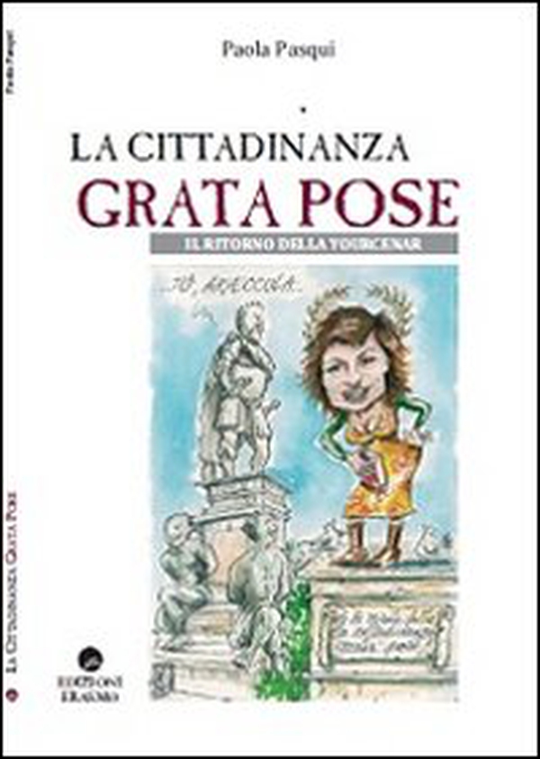 La cittadinanza grata pose. Il ritorno della Yourcenar - Librerie.coop La cittadinanza grata pose. Il ritorno della Yourcenar - Librerie.coop