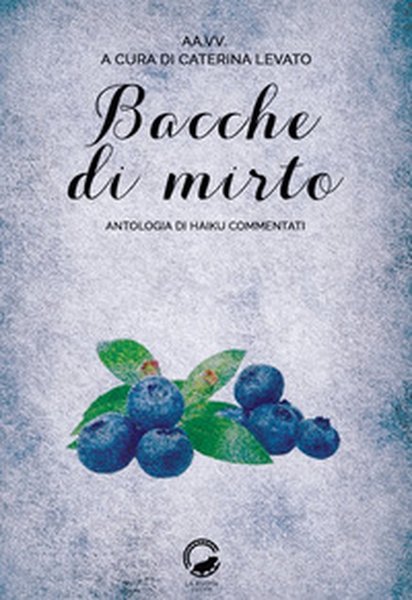 Bacche di mirto. Antologia di haiku commentati - Librerie.coop