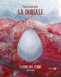 L'anno del ferro. La dorsale - Vol. 1 - Librerie.coop L'anno del ferro. La dorsale - Vol. 1 - Librerie.coop