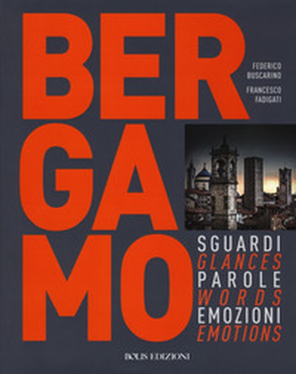 Bergamo. Sguardi, parole, emozioni. Ediz. italiana e inglese - Librerie.coop Bergamo. Sguardi, parole, emozioni. Ediz. italiana e inglese - Librerie.coop