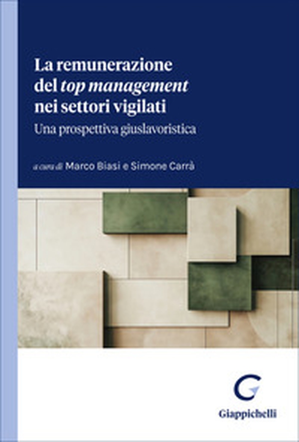 La remunerazione del «top management» nei settori vigilati. Una prospettiva giuslavoristica - Librerie.coop